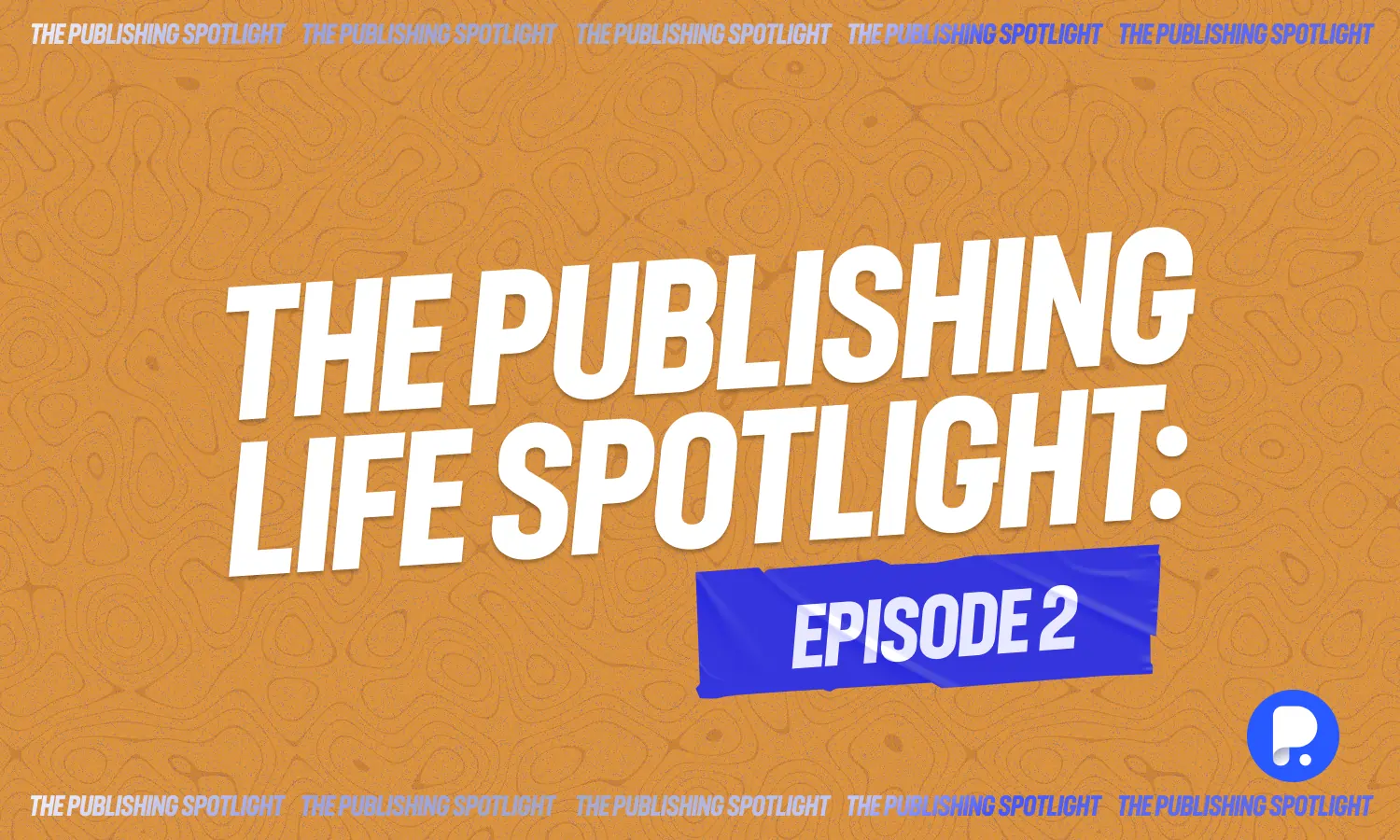 The Publishing Life Spotlight Episode 2